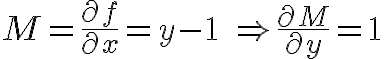 $M=\frac{\partial f}{\partial x}=y-1\quad\Rightarrow \frac{\partial M}{\partial y}=1$